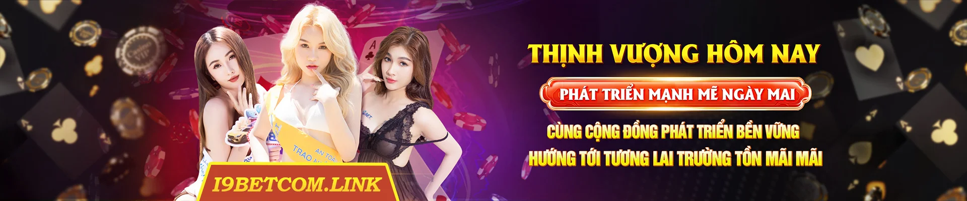 banner nhà cái i9bet thịnh vượng hôm nay phát triển ngày mai