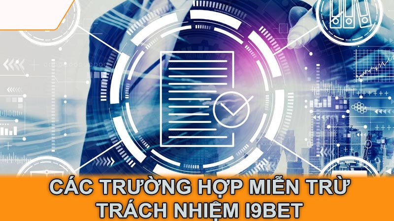 Các trường hợp miễn trừ trách nhiệm i9Bet