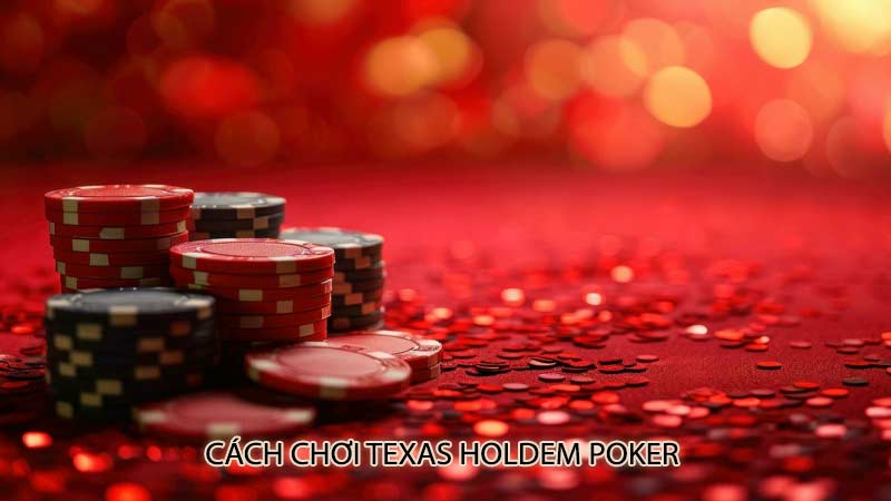 Cách chơi Texas Holdem Poker