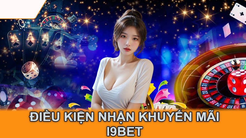 Điều kiện nhận khuyến mãi i9Bet