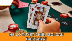 Hé lộ tuyệt chiêu soi cầu Baccarat dựa trên lịch sử ván cược