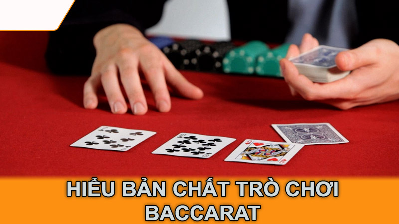 Hiểu bản chất trò chơi Baccarat