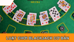 Luật chơi blackjack cơ bản