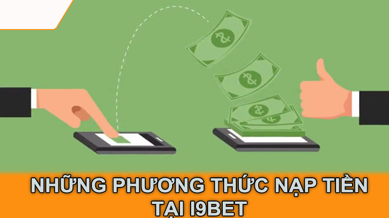 Những phương thức nạp tiền tại i9Bet