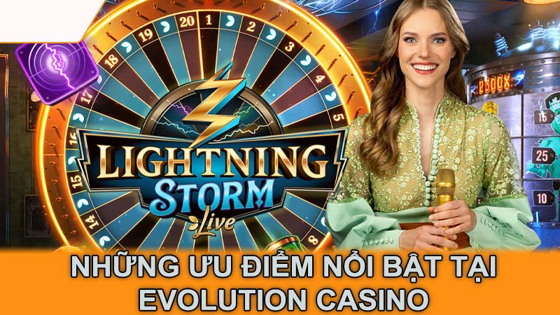 Những ưu điểm nổi bật tại Evolution Casino