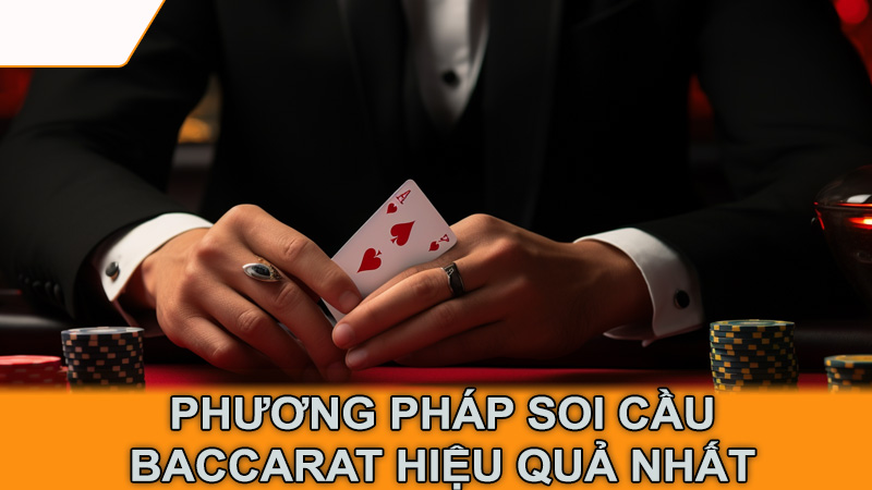 Phương pháp soi cầu Baccarat hiệu quả nhất