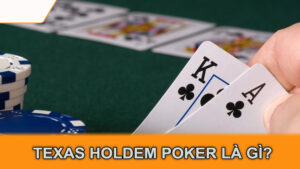 Texas Holdem Poker là gì?