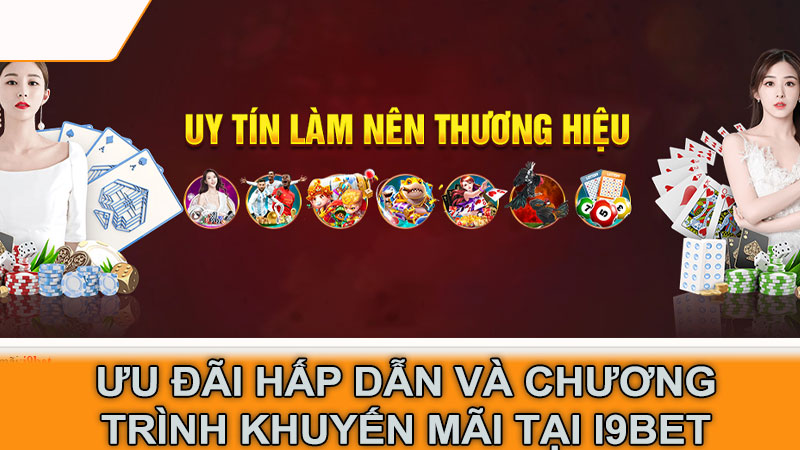 Ưu đãi hấp dẫn và chương trình khuyến mãi tại I9BET