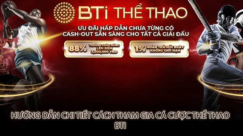 Hướng dẫn chi tiết cách tham gia cá cược thể thao BTI