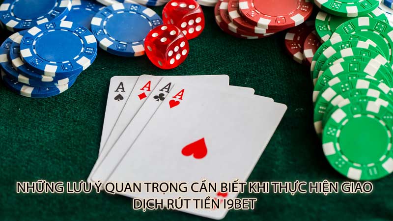 Những lưu ý quan trọng cần biết khi thực hiện giao dịch rút tiền i9Bet