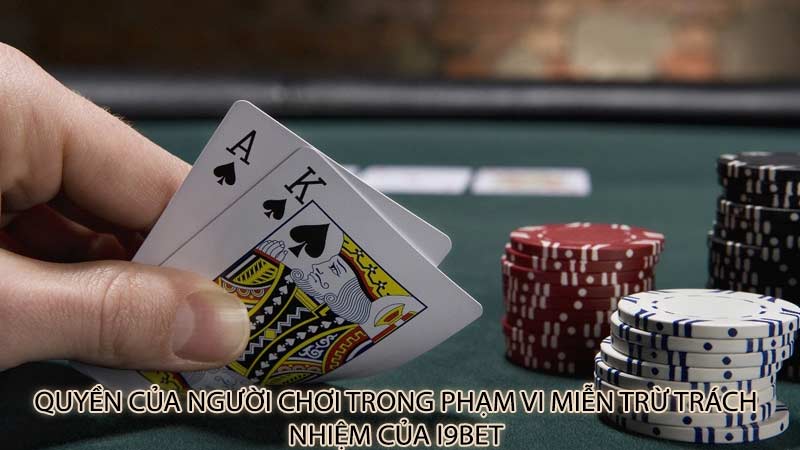 Quyền của người chơi trong phạm vi miễn trừ trách nhiệm của i9Bet